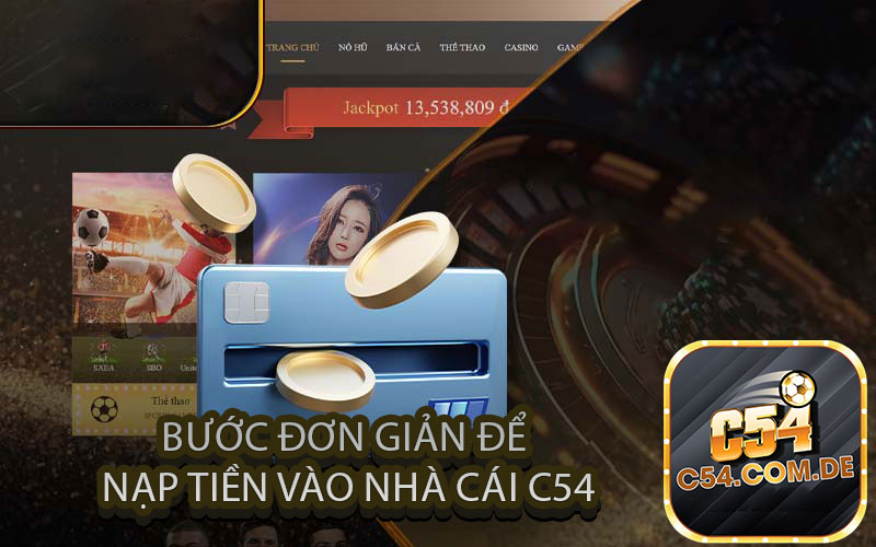 Bước đơn giản để nạp tiền vào nhà cái c54