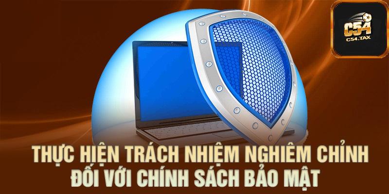 Thực hiện nghiêm túc chính sách bảo mật